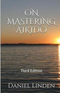 bokomslag On Mastering Aikido, 2nd Edition