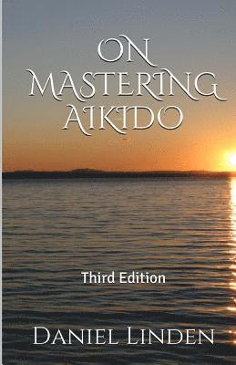 bokomslag On Mastering Aikido, 2nd Edition