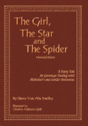 Sherry Van Atta Smelley - The Girl, the Star and the Spider Memorial Edition: A Fairy Tale for Grownups Dealing with Alzheimer's and Similar Dementias, Häftad