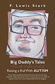 bokomslag Big Daddy's Tales From the Lighter Side of Raising a Kid With Autism: Never before published hilarity, favorite posts from the blog, marginally helpfu