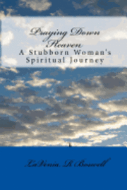 Lavenia R. Boswell - Praying Down Heaven: A Stubborn Woman's Spiritual Journey, Häftad