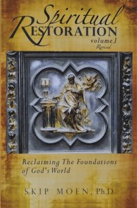 bokomslag Spiritual Restoration, Vol. 1 revised: Reclaiming the Foundations of God's World