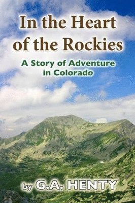 G a Henty, G. a. Henty, G A Henty - In the Heart of the Rockies, Häftad