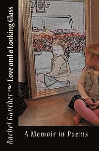 Love and a Looking Glass: A Memoir in Poems 1