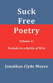 Suck Free Poetry Volume 2: Prelude to a Battle of Wits 1