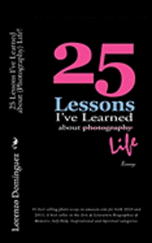 bokomslag 25 Lessons I've Learned about (Photography) Life!: #1 best selling photo essay on amazon.com for both 2010 and 2011; A best seller in the Arts & Liter
