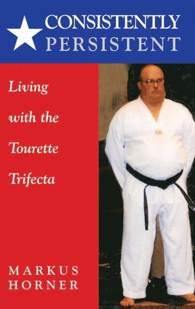 bokomslag Consistently Persistent: Living with the Tourette Trifecta