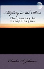 Charles a. Johnson - Mystery in the Skies: The Journey to Europe Begins, Häftad