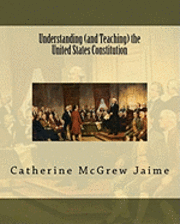 Catherine McGrew Jaime - Understanding (and Teaching) the United States Constitution, Häftad