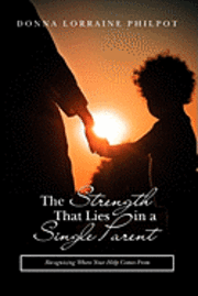 bokomslag The Strength That Lies in A Single Parent: recognizing where your help comes from