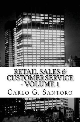 Carlo G. Santoro, Carlo Santoro - Retail Sales & Customer Service - Volume 1: Getting Retail Service Right !, Häftad. Tillgänglighet: Lägg i varukorg