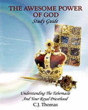 bokomslag The Awesome Power of God Study Guide: Understanding The Tabernacle And Your Royal Priesthood