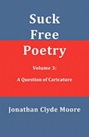 bokomslag Suck Free Poetry Volume 3: A Question of Caricature