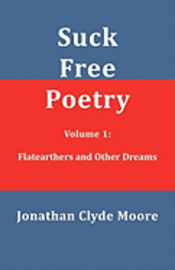 bokomslag Suck Free Poetry Volume 1: Flatearthers and Other Dreams