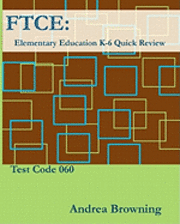 FTCE: Elementary Education K-6 Quick Review Test Code: 060 1