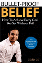 bokomslag Bullet-Proof Belief: How To Achieve Every Goal You Set Without Fail