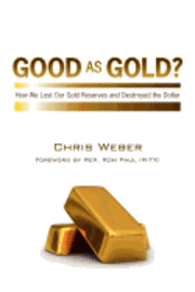 bokomslag Good As Gold?: How We Lost Our Gold Reserves and Destroyed the Dollar