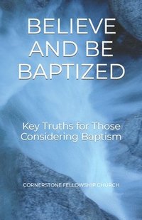bokomslag Believe and Be Baptized: Key Truths for Those Considering Baptism