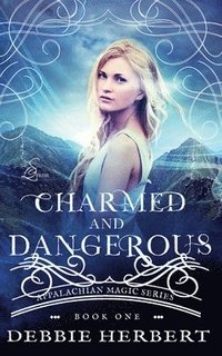 bokomslag Charmed and Dangerous: An Appalachian Magic Novel