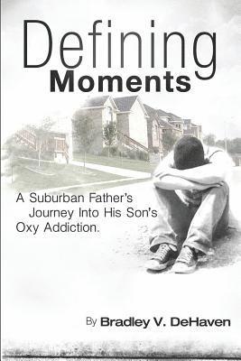 bokomslag Defining Moments: A Suburban Father's Journey into his Son's Oxy Addiction