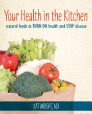 bokomslag Your Health In The Kitchen: Natural Foods to Turn on Health and Stop Disease