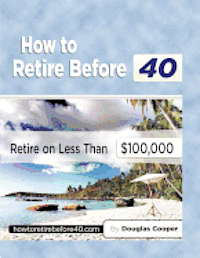 bokomslag How To Retire Before 40: Retire On Less Than $100,000