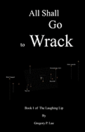 Gregory P. Lee - All Shall Go to Wrack: Book 1 of The Laughing Lip, Häftad
