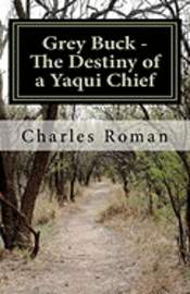 bokomslag Grey Buck - The Destiny of a Yaqui Chief