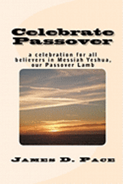 bokomslag Celebrate Passover: An Observance for All Believers in Messiah Yeshua, Our Passover Lamb