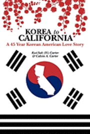 bokomslag Korea to California: A 45 Year Korean American Love Story