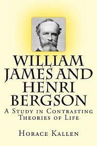 bokomslag William James and Henri Bergson: A Study in Contrasting Theories of Life