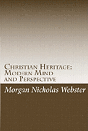 Morgan Nicholas Webster - Christian Heritage: Modern Mind and Perspective, Häftad