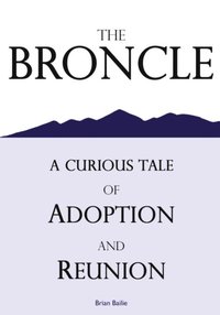 bokomslag The Broncle: A Curious Tale of Adoption and Reunion