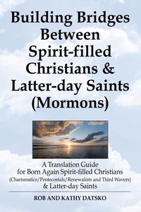 bokomslag Building Bridges Between Spirit-Filled Christians and Latter-Day Saints (Mormons)