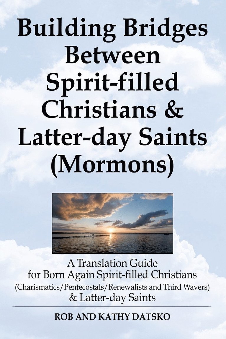 Building Bridges Between Spirit-Filled Christians and Latter-Day Saints (Mormons) 1