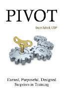 Pivot - Earned, Purposeful, Designed Surprises in Training 1