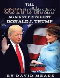 bokomslag The Coup D'tat Against President Donald J. Trump