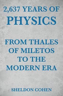 bokomslag 2,637 Years of Physics from Thales of Miletos to the Modern Era