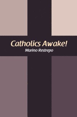 Marino Restrepo - Catholics Awake!, Häftad