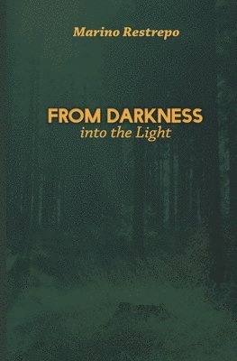 Marino Restrepo - From Darkness Into the Light, Häftad