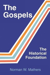 bokomslag The Gospels The Historical Foundation