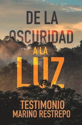 Marino Restrepo - De la Oscuridad a la Luz - Testimonio Marino Restrepo, Häftad