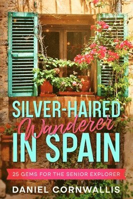 Daniel Cornwallis - Silver-Haired Wanderer in Spain, Häftad