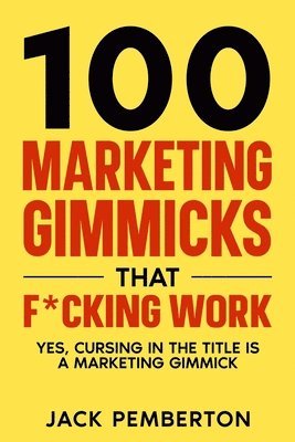 100&#8232; Marketing Gimmicks&#8232; that F*cking Work 1