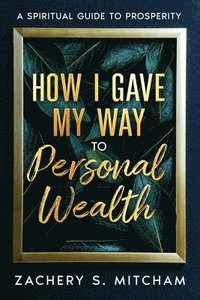 bokomslag How I Gave my Way to Personal Wealth