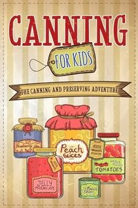 bokomslag Canning For Kids