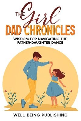 Well-Being Publishing - Girl Dad Chronicles, Häftad