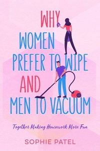 bokomslag Why Women Prefer to Wipe and Men to Vacuum