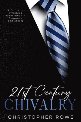 Christopher Rowe - 21st Century Chivalry, Häftad