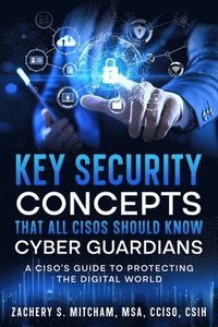 bokomslag Key Security Concepts that all CISOs Should Know-Cyber Guardians